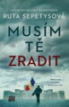 Musím tě zradit / Ruta Sepetysová