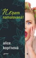 Nejsem namalovaná! / Alice Kopřivová