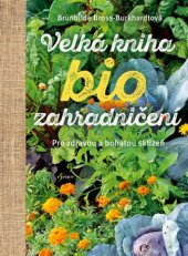 Velká kniha biozahradničení/ Brunhilde Bross - Burkhardtová