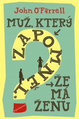 Muž, který zapomněl, že má ženu / John O´Farrell 