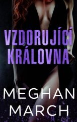 Vzdorující královna / Meghan March