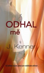 Odhal mě / J. Kenner.