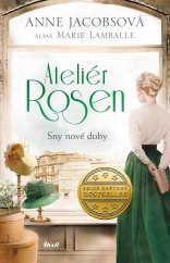 Ateliér Rosen - Sny nové doby / Anne Jacobsová