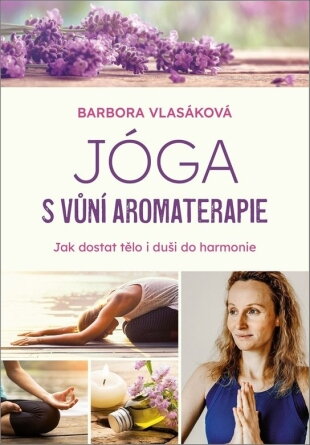 Jóga s vůní aromaterapie/ Barbora Vlasáková
