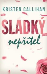Sladký nepřítel / Kristen Callihan