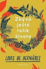 Zbývá ještě tolik života / Louis de Berniéres