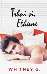Trhni si, Ethane / Whitney G.